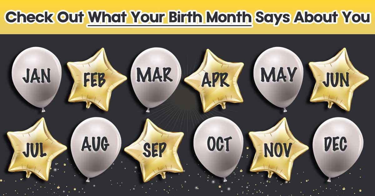 Your month about says birth you what Month Born